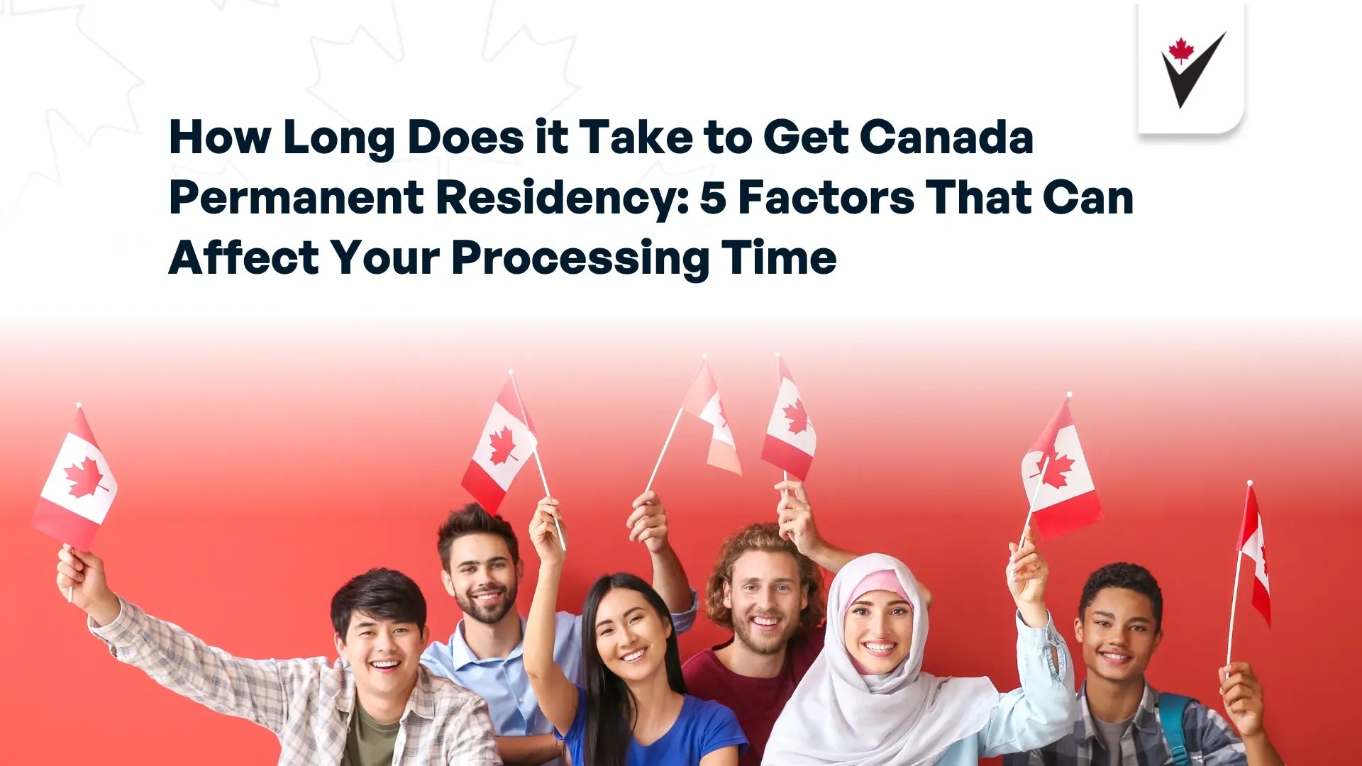 How Long Does it Take to Get Canada Permanent Residency 5 Factors That